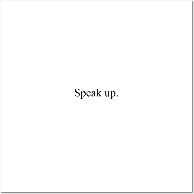 Speak up Wall Art by malpraxis shirts